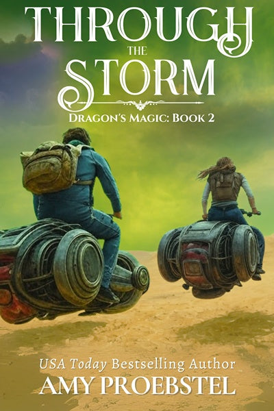 Book cover for 'Through the Storm: Dragon's Magic: Book 2' by Amy Proebstel, showing two riders on futuristic vehicles traveling through a stormy green sky over a desert landscape.