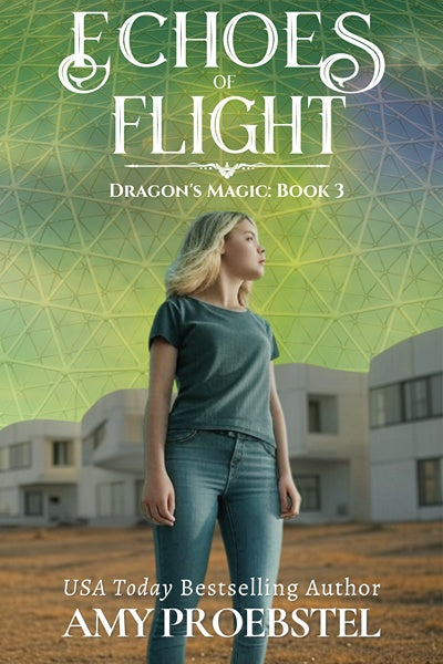 Book cover for 'Echoes of Flight: Dragon's Magic: Book 3' by Amy Proebstel, featuring a young woman standing outdoors in front of futuristic white buildings under a green geometric sky.