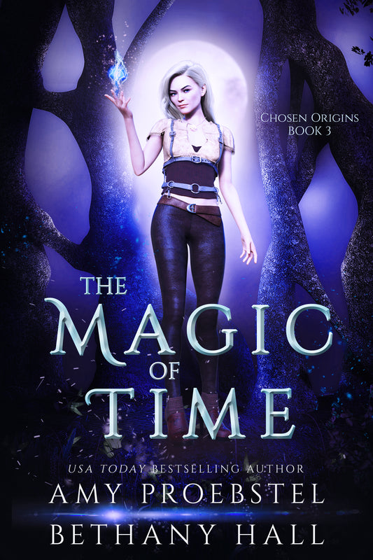 Book cover for 'The Magic of Time' by Amy Proebstel and Bethany Hall, featuring a young woman standing in a glowing blue forest with a full moon behind her and large stylized title text across the lower half.